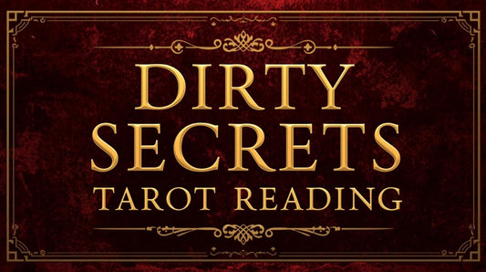 Dirty Secrets Tarot Reading